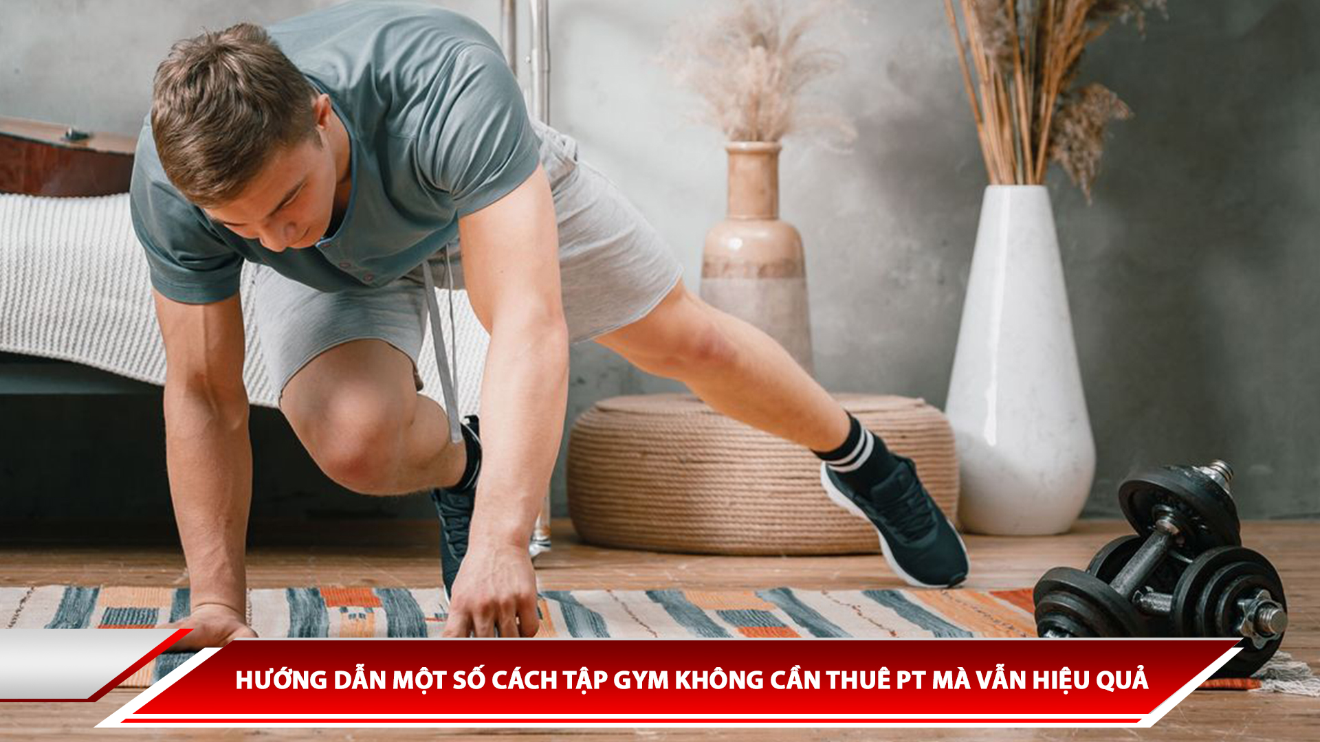 HƯỚNG DẪN MỘT SỐ CÁCH TẬP GYM KHÔNG CẦN THUÊ PT MÀ VẪN HIỆU QUẢ